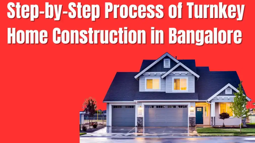 Step-by-Step Process of Turnkey Home Construction in Bangalore