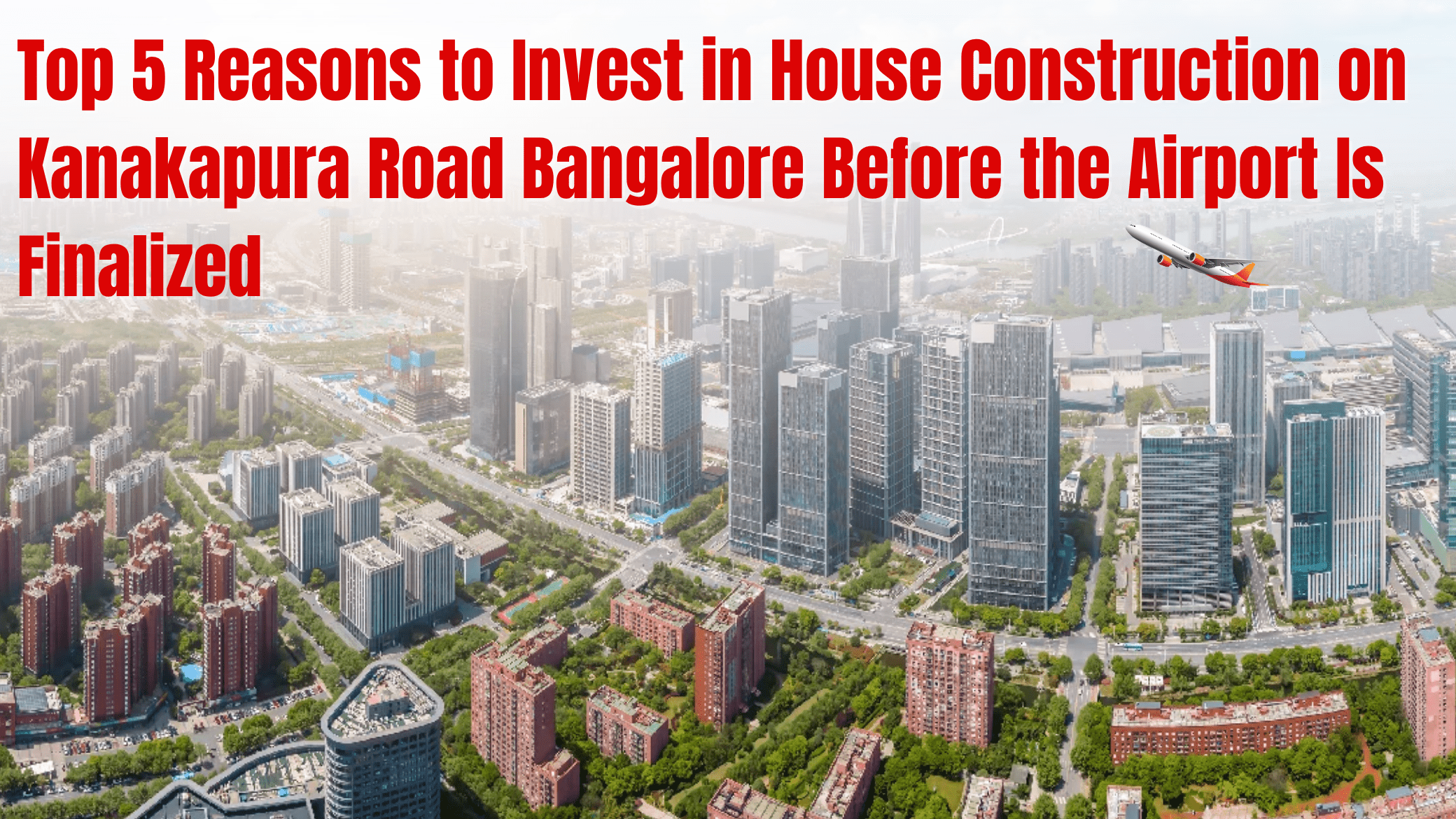 Top 5 Reasons to Invest in House Construction on Kanakapura Road Bangalore Before the Airport Is Finalized