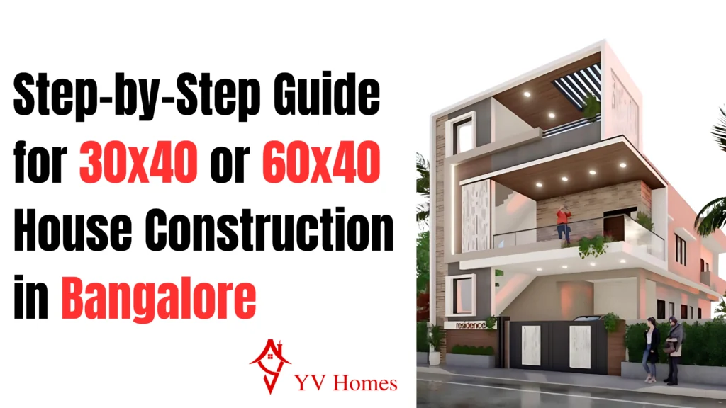 30x40 or 60x40 House Construction in Bangalore – Best Practices