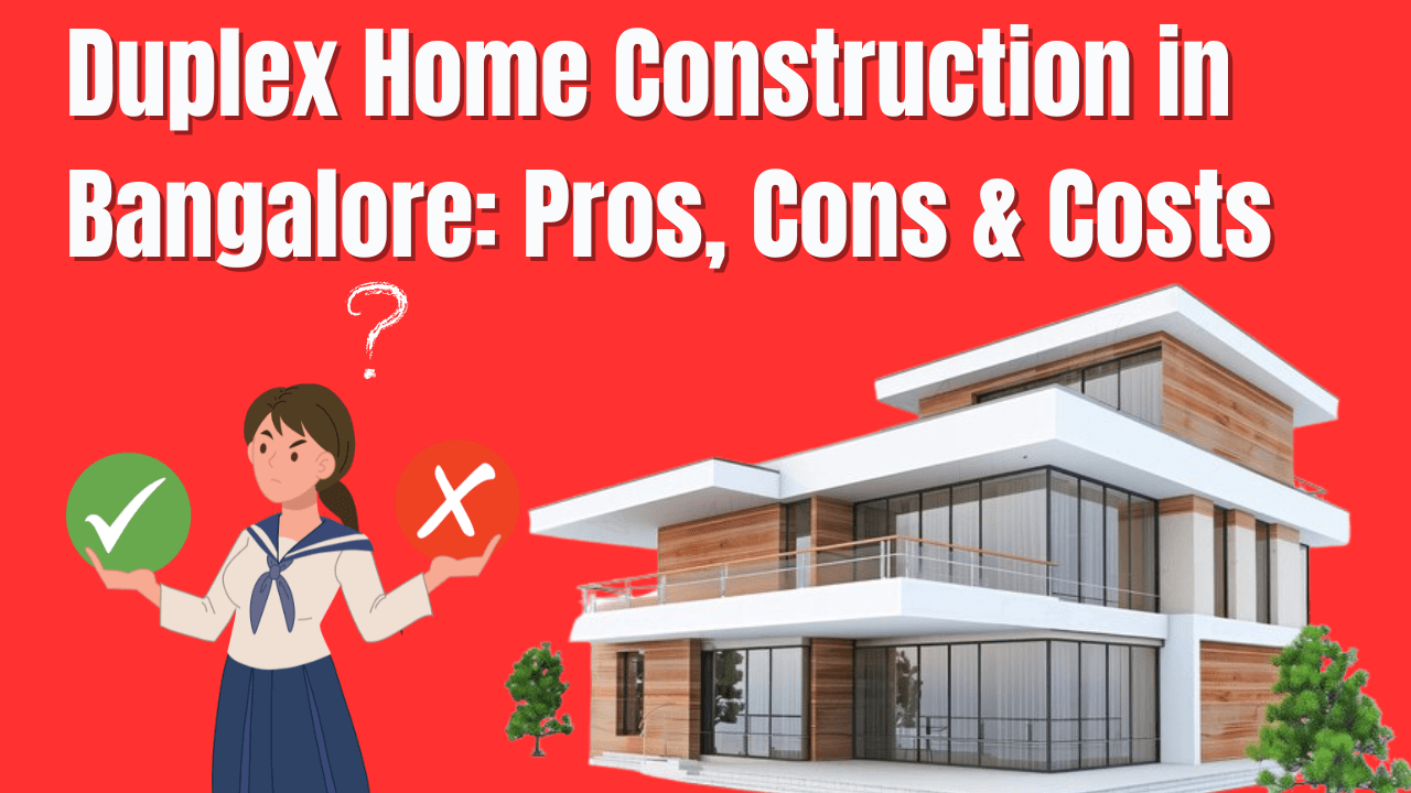 Duplex House Construction in Bangalore: Pros, Cons & Costs