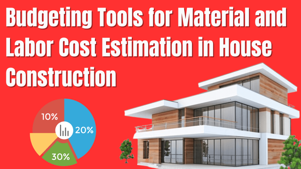 Material Cost of House Construction: Budgeting Tools & Estimation