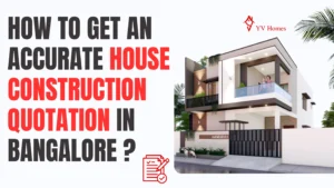 Accurate House Construction Quotation in Bangalore – A YV Homes Guide