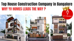 Top House Construction Company in Bangalore: Why YV Homes Leads the Way