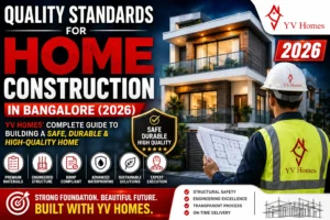 Quality Standards for Home Construction in Bangalore (2026): Complete Guide to Building a Safe, Durable & High-Quality Home