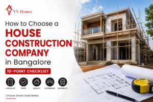 Choose a House Construction Company in Bangalore: 10-Point Checklist